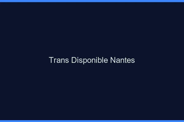 Trans disponible Nantes