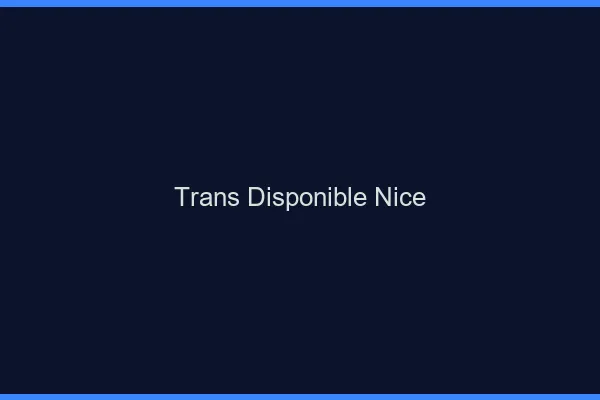 Trans disponible Nice