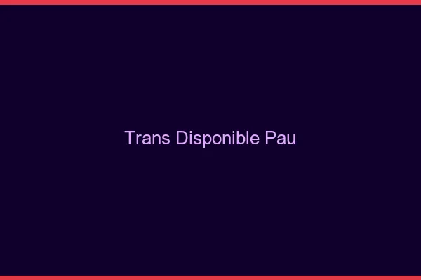 Trans disponible Pau