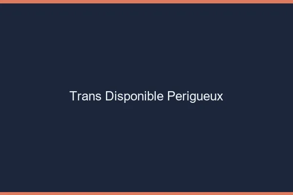 Trans disponible Périgueux