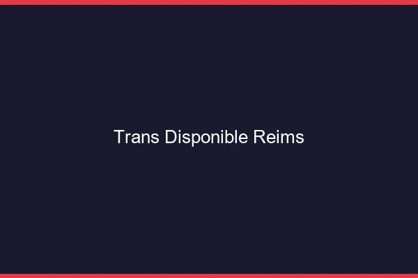 Trans disponible Reims