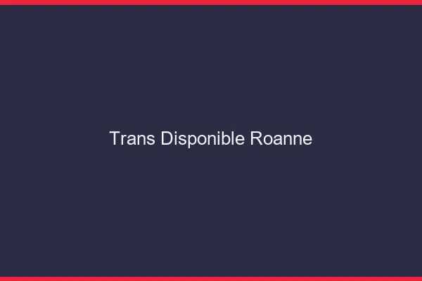 Trans disponible Roanne