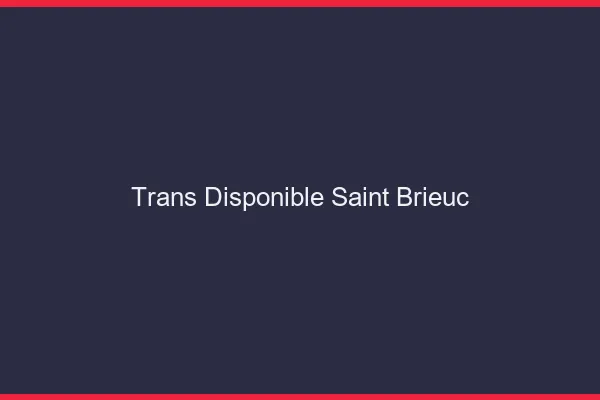 Trans disponible Saint-Brieuc
