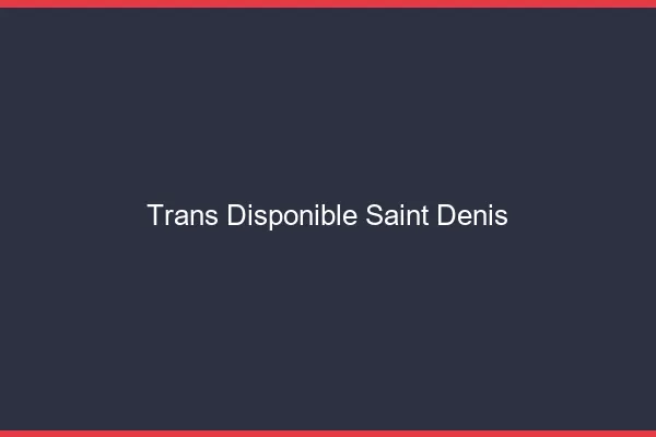 Trans disponible Saint-Denis
