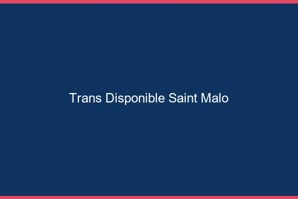Trans disponible Saint-Malo