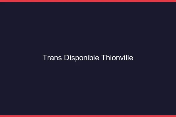 Trans disponible Thionville