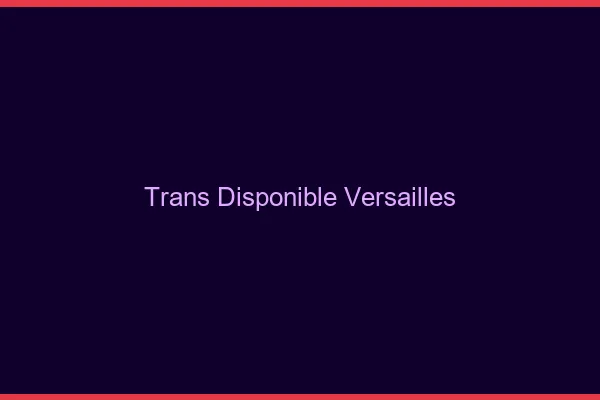 Trans disponible Versailles