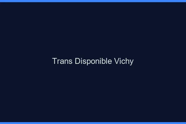 Trans disponible Vichy