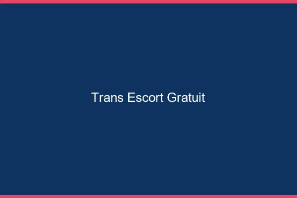 Trans escort gratuit