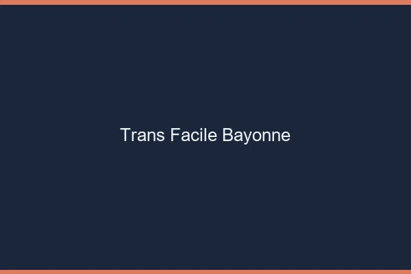 Trans facile Bayonne