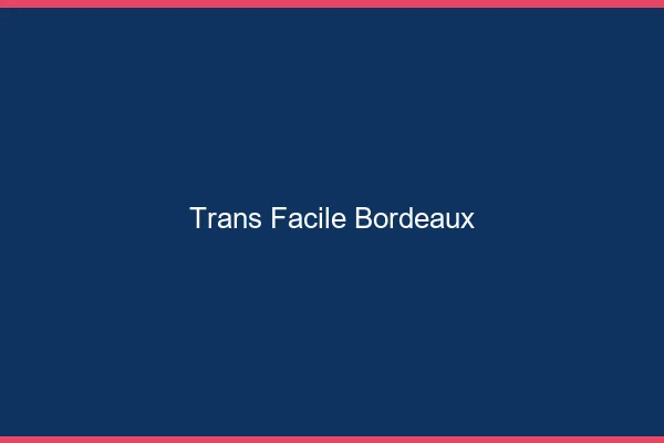 Trans facile Bordeaux
