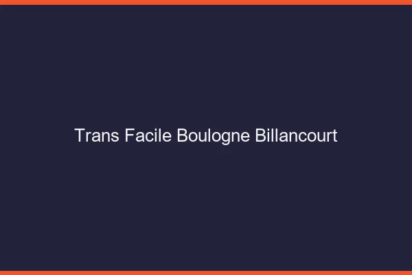 Trans facile Boulogne-Billancourt