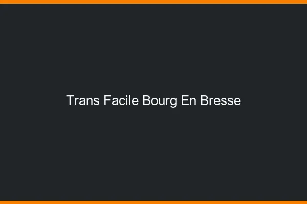 Trans facile Bourg-en-Bresse