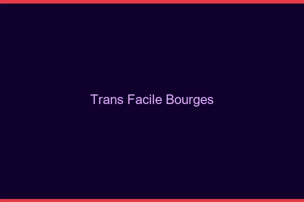Trans facile Bourges