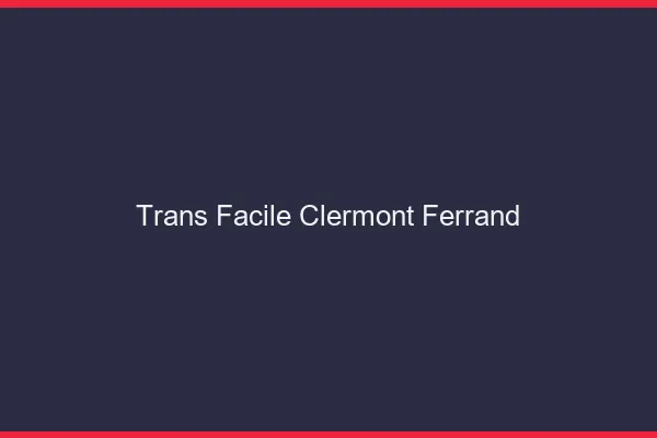 Trans facile Clermont-Ferrand