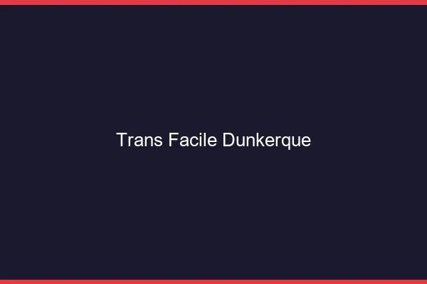 Trans facile Dunkerque