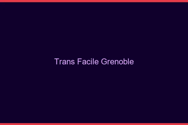 Trans facile Grenoble