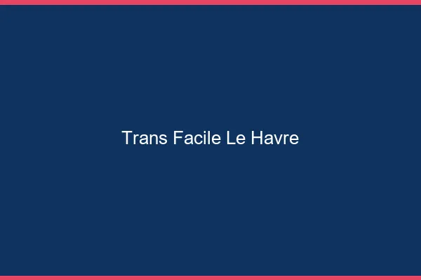Trans facile le havre