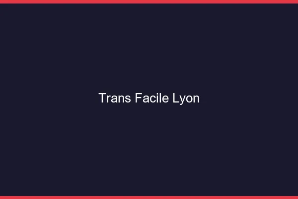 Trans facile Lyon