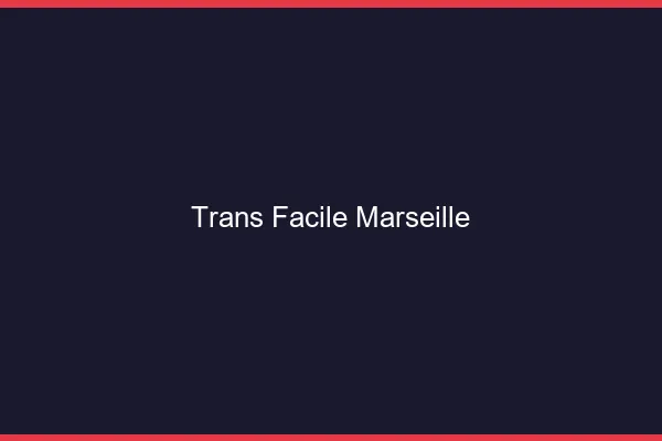 Trans facile Marseille
