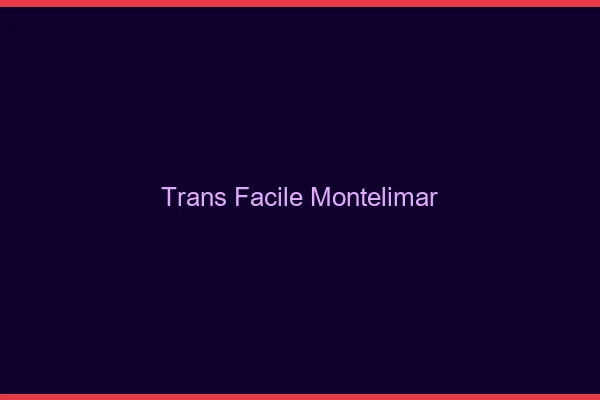 Trans facile Montélimar