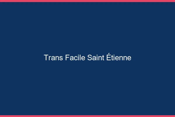 Trans facile Saint-Étienne