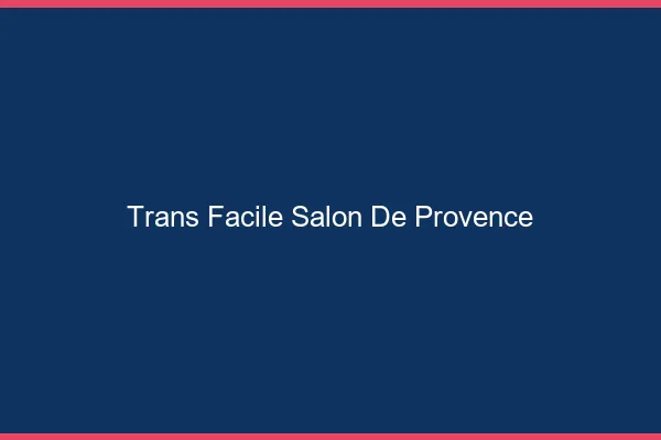 Trans facile Salon-de-Provence