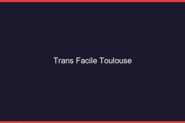 Trans facile Toulouse