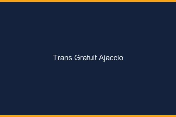 Trans gratuit Ajaccio