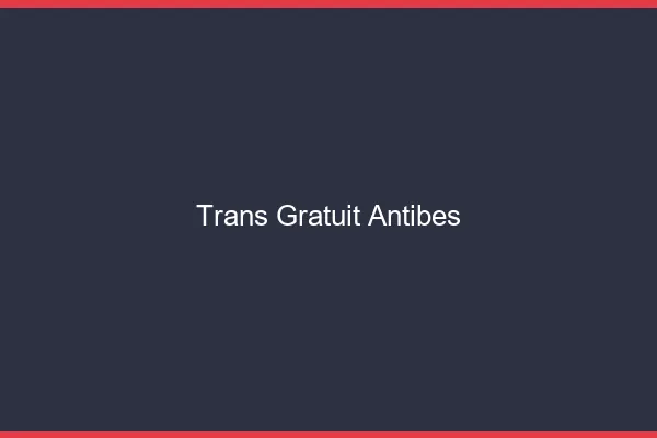 Trans gratuit Antibes