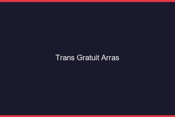 Trans gratuit Arras