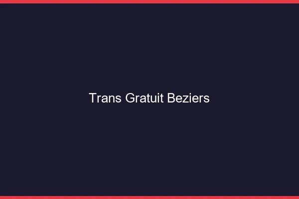 Trans gratuit Béziers