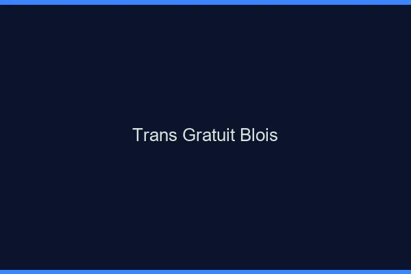 Trans gratuit Blois