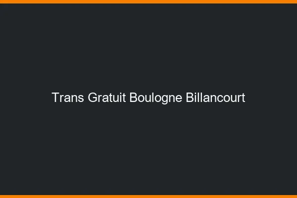 Trans gratuit Boulogne-Billancourt