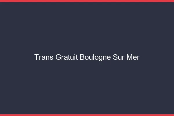 Trans gratuit Boulogne-sur-Mer
