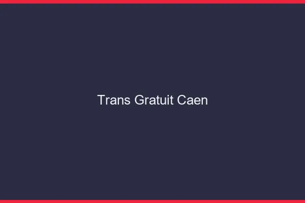 Trans gratuit Caen