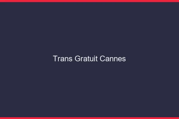 Trans gratuit Cannes