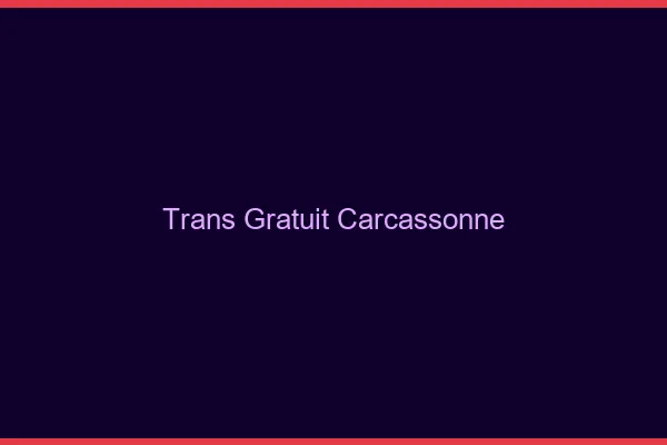 Trans gratuit Carcassonne