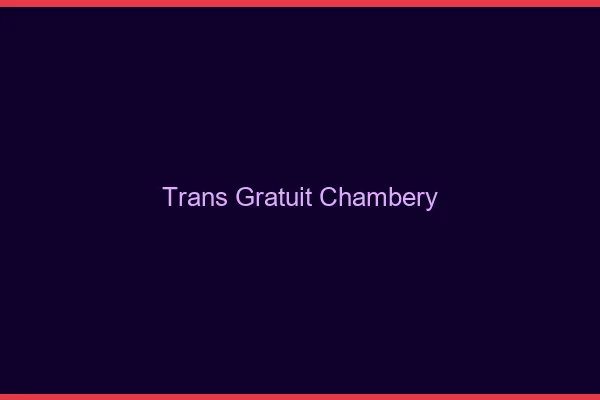 Trans gratuit Chambéry