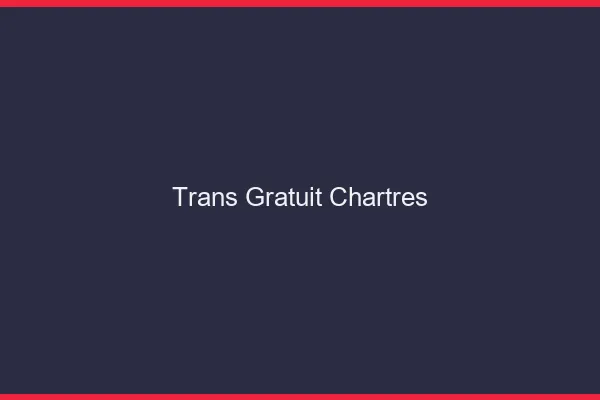 Trans gratuit Chartres