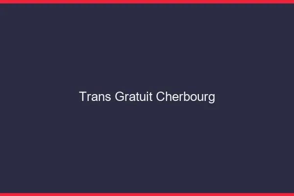 Trans gratuit Cherbourg