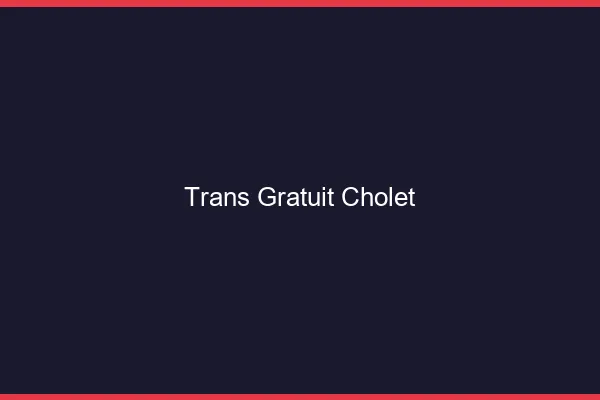 Trans gratuit Cholet