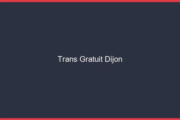 Trans gratuit Dijon