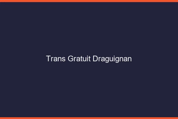 Trans gratuit Draguignan