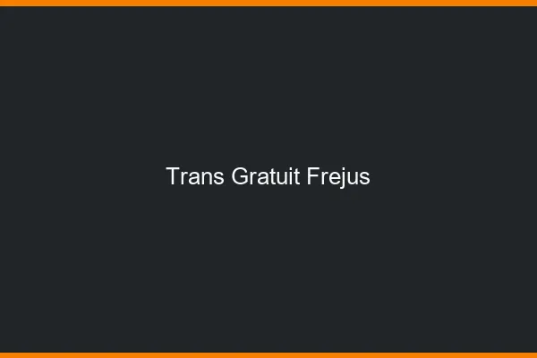 Trans gratuit Fréjus