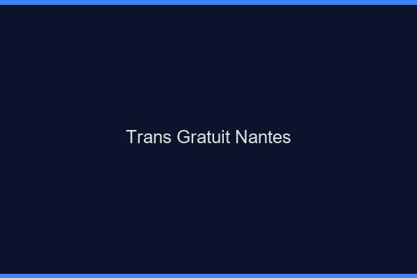 Trans gratuit Nantes