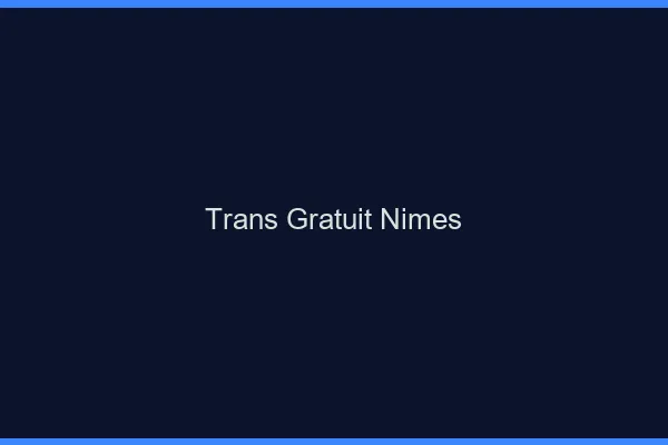 Trans gratuit Nîmes