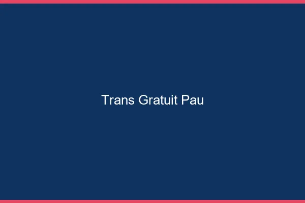 Trans gratuit Pau