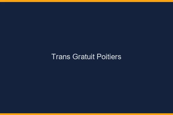 Trans gratuit Poitiers
