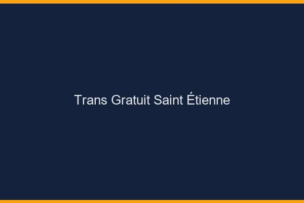 Trans gratuit Saint-Étienne